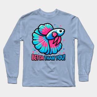 Betta Than You! Cute Betta Fish Pun Long Sleeve T-Shirt